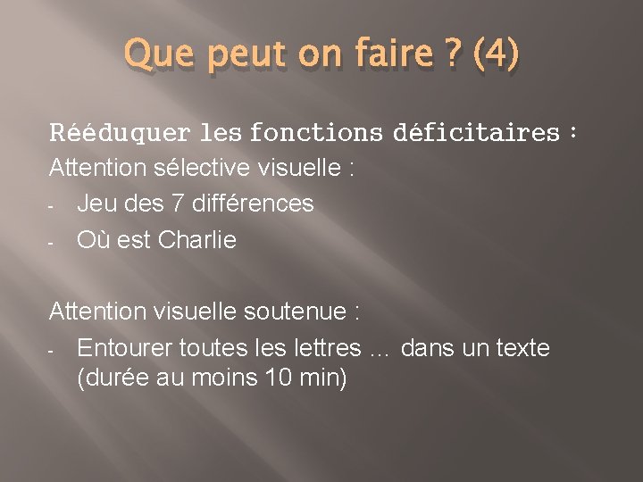 Que peut on faire ? (4) Rééduquer les fonctions déficitaires : Attention sélective visuelle