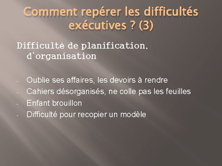 Comment repérer les difficultés exécutives ? (3) Difficulté de planification, d’organisation - Oublie ses
