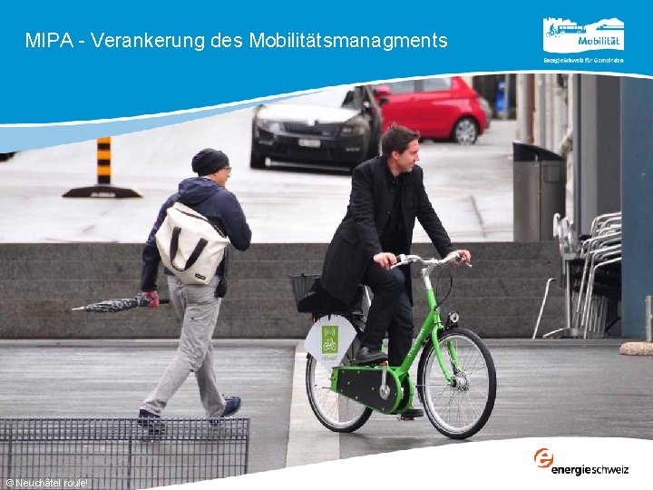 MIPA - Verankerung des Mobilitätsmanagments © Neuchâtel roule! 