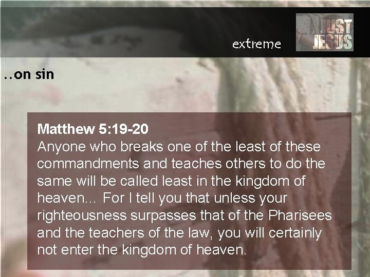 extreme. . on sin Matthew 5: 19 -20 Anyone who breaks one of the
