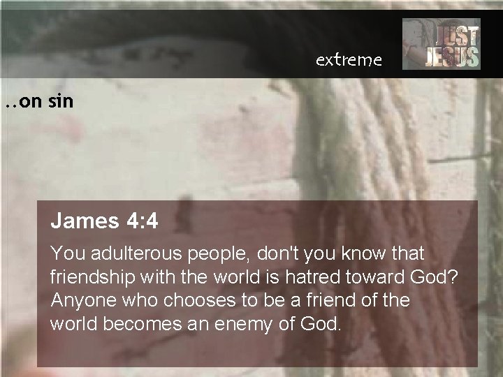 extreme. . on sin James 4: 4 You adulterous people, don't you know that