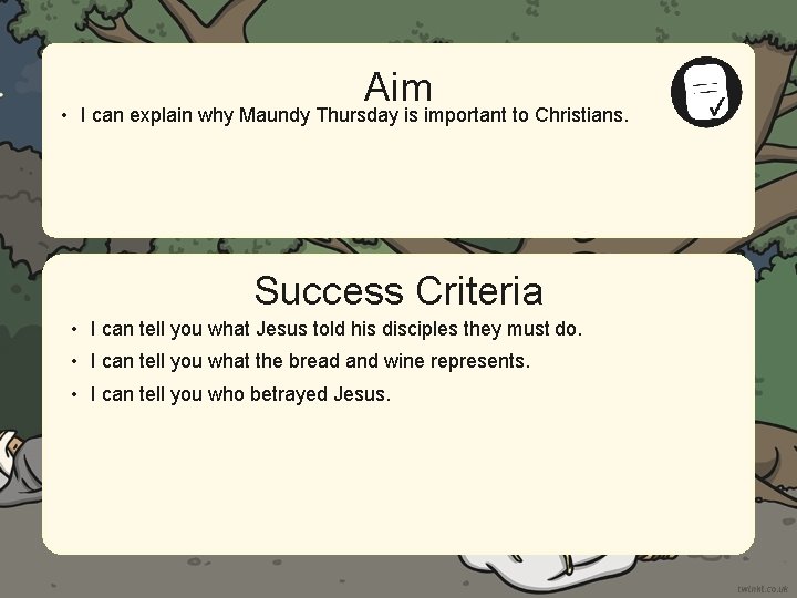 Aim • I can explain why Maundy Thursday is important to Christians. Success Criteria