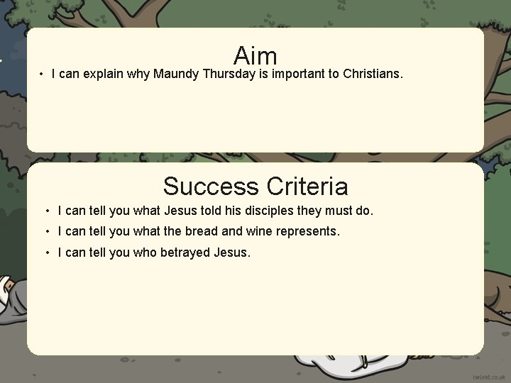Aim • I can explain why Maundy Thursday is important to Christians. Success Criteria Aim • I can explain why Maundy Thursday is important to Christians. Success Criteria