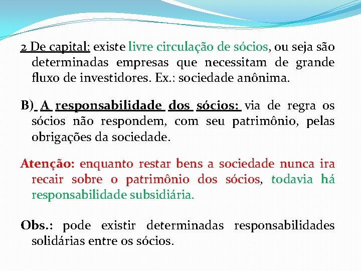 2 De capital: existe livre circulação de sócios, ou seja são determinadas empresas que