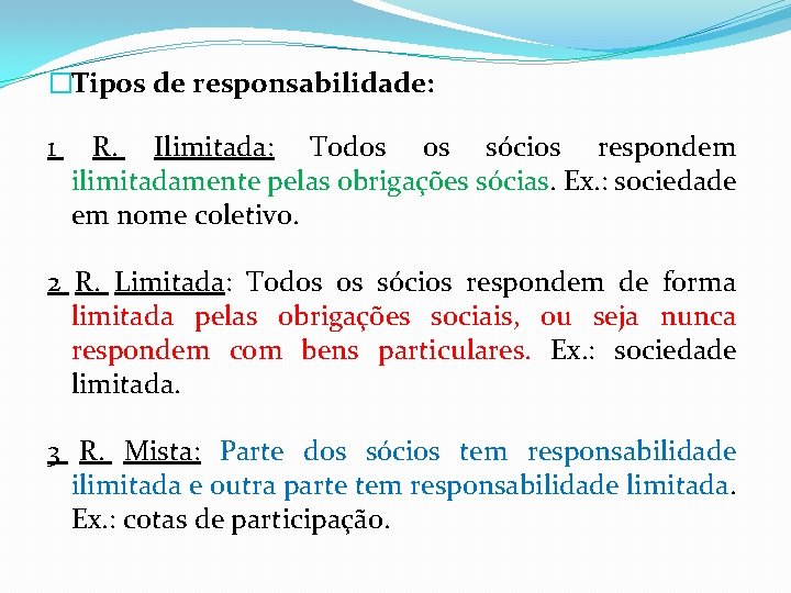 �Tipos de responsabilidade: 1 R. Ilimitada: Todos os sócios respondem ilimitadamente pelas obrigações sócias.