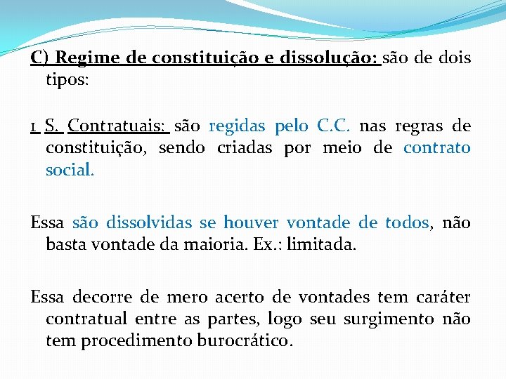 C) Regime de constituição e dissolução: são de dois tipos: 1 S. Contratuais: são