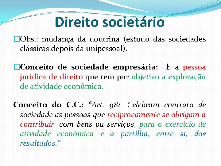 Direito societário �Obs. : mudança da doutrina (estudo das sociedades clássicas depois da unipessoal).