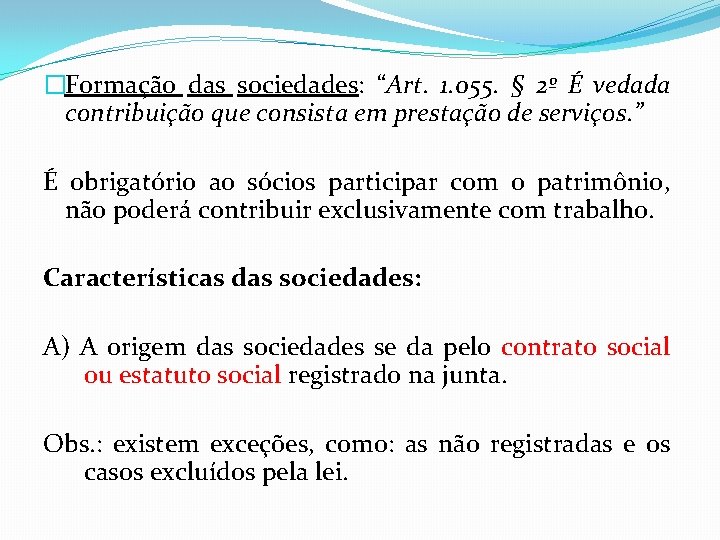 �Formação das sociedades: “Art. 1. 055. § 2º É vedada contribuição que consista em