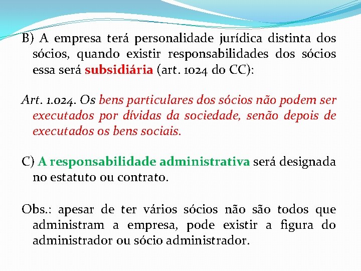 B) A empresa terá personalidade jurídica distinta dos sócios, quando existir responsabilidades dos sócios