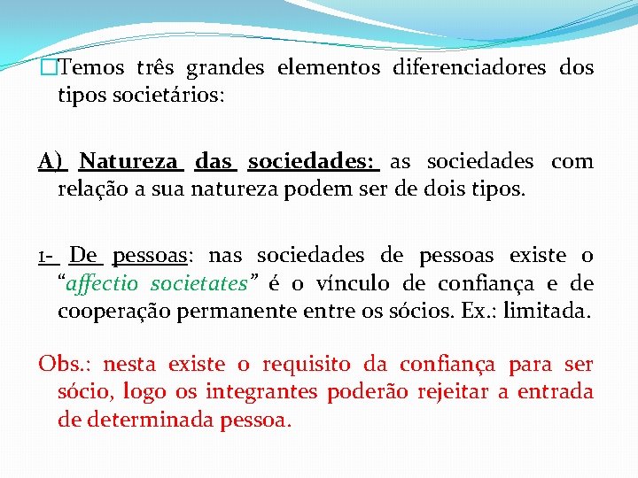 �Temos três grandes elementos diferenciadores dos tipos societários: A) Natureza das sociedades: as sociedades