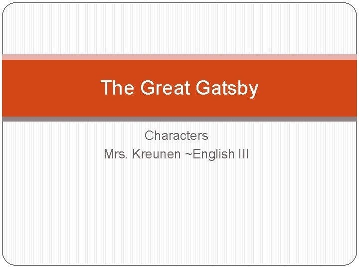 The Great Gatsby Characters Mrs. Kreunen ~English III 