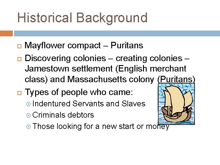 Historical Background Mayflower compact – Puritans Discovering colonies – creating colonies – Jamestown settlement Historical Background Mayflower compact – Puritans Discovering colonies – creating colonies – Jamestown settlement