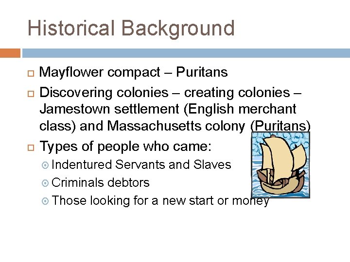 Historical Background Mayflower compact – Puritans Discovering colonies – creating colonies – Jamestown settlement