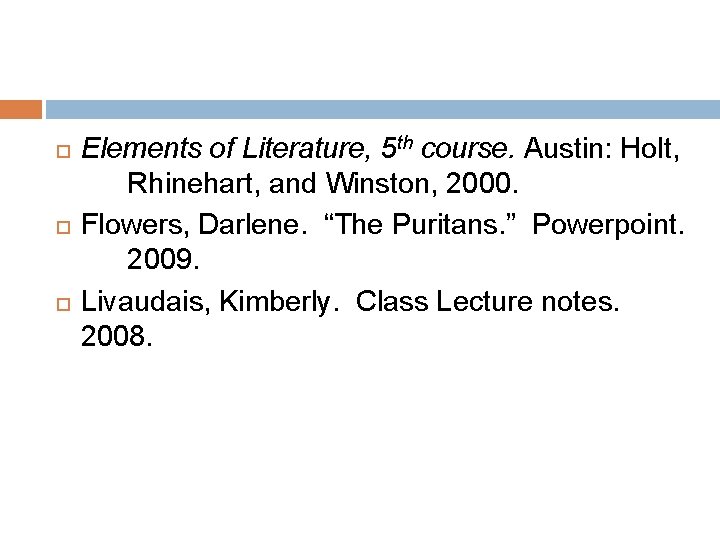  Elements of Literature, 5 th course. Austin: Holt, Rhinehart, and Winston, 2000. Flowers,