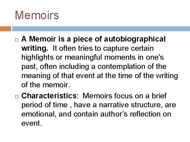 Memoirs A Memoir is a piece of autobiographical writing. It often tries to capture