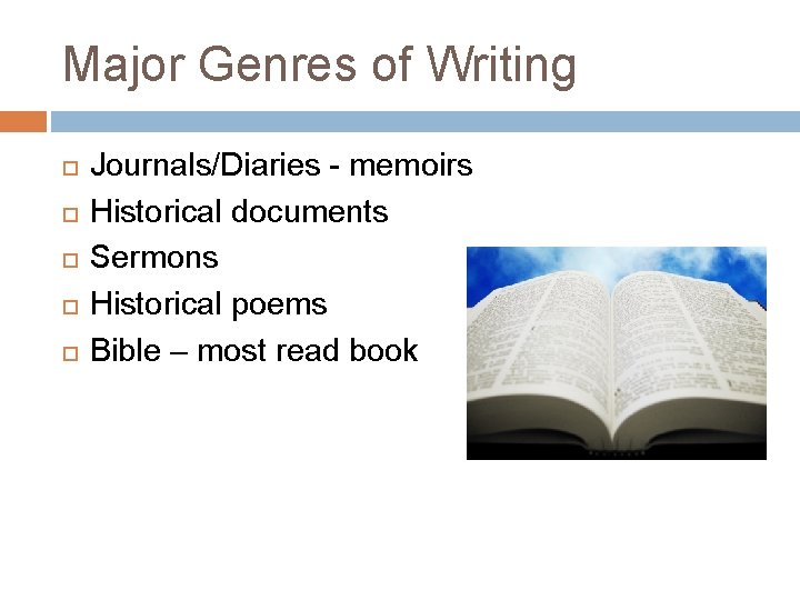 Major Genres of Writing Journals/Diaries - memoirs Historical documents Sermons Historical poems Bible –