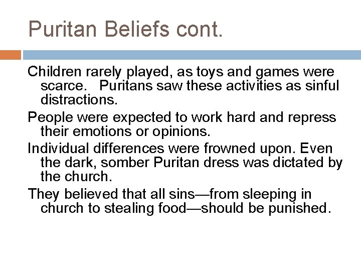 Puritan Beliefs cont. Children rarely played, as toys and games were scarce. Puritans saw