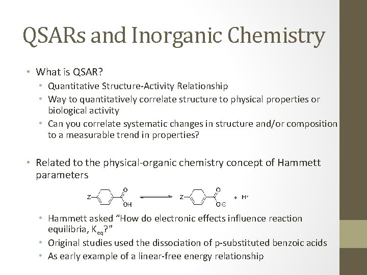 QSARs and Inorganic Chemistry • What is QSAR? • Quantitative Structure‐Activity Relationship • Way