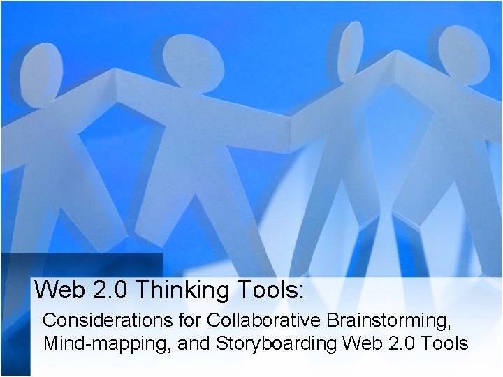 Web 2. 0 Thinking Tools: Considerations for Collaborative Brainstorming, Mind-mapping, and Storyboarding Web 2.