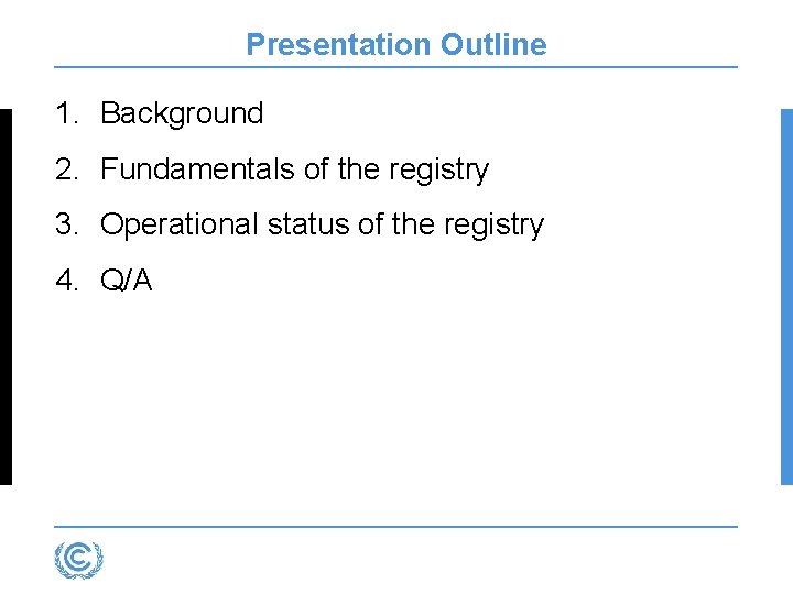 Presentation Outline 1. Background 2. Fundamentals of the registry 3. Operational status of the