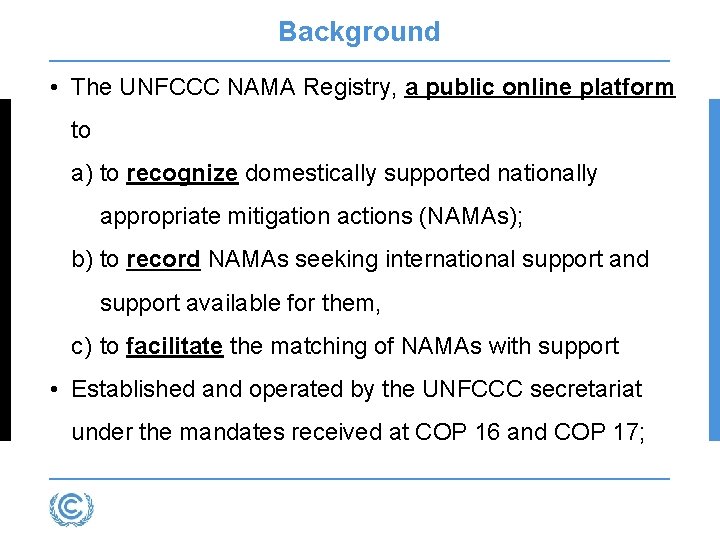 Background • The UNFCCC NAMA Registry, a public online platform to a) to recognize