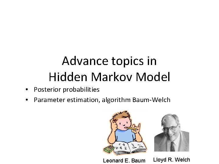 Advance topics in Hidden Markov Model • Posterior probabilities • Parameter estimation, algorithm Baum-Welch