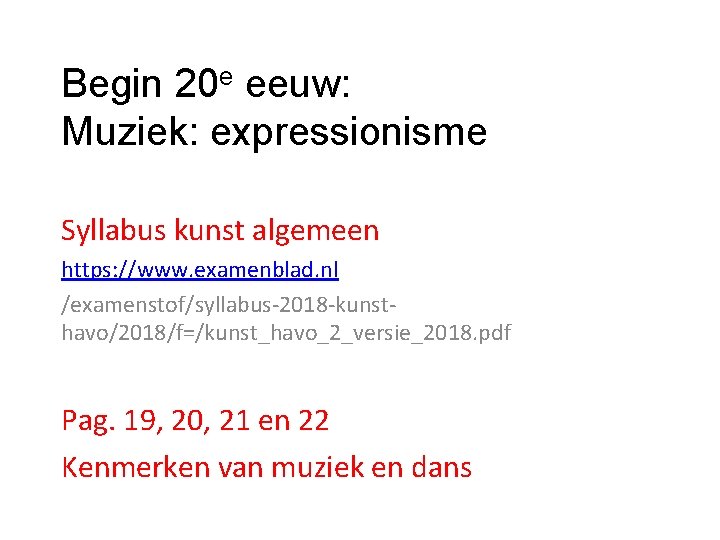 Begin 20 e eeuw: Muziek: expressionisme Syllabus kunst algemeen https: //www. examenblad. nl /examenstof/syllabus-2018