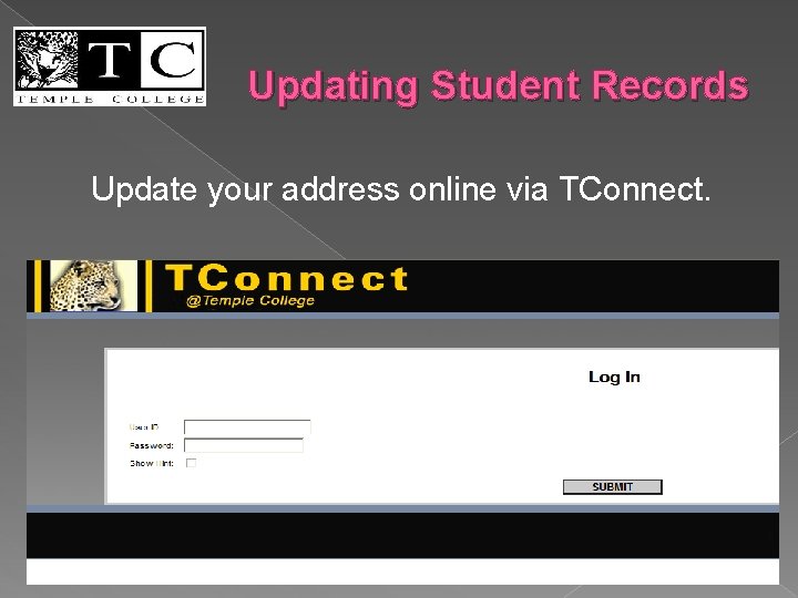 Updating Student Records Update your address online via TConnect. 