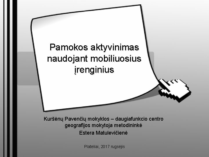 Pamokos aktyvinimas naudojant mobiliuosius įrenginius Kuršėnų Pavenčių mokyklos – daugiafunkcio centro geografijos mokytoja metodininkė