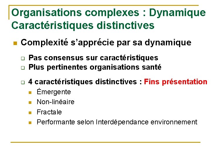 Organisations complexes : Dynamique Caractéristiques distinctives n Complexité s’apprécie par sa dynamique q Pas