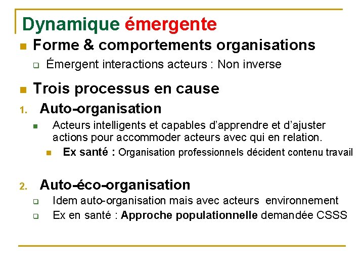 Dynamique émergente n Forme & comportements organisations q n Émergent interactions acteurs : Non