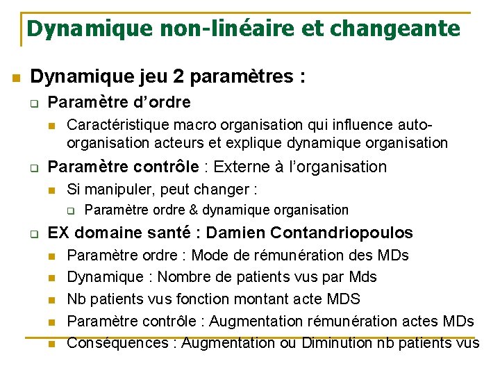 Dynamique non-linéaire et changeante n Dynamique jeu 2 paramètres : q Paramètre d’ordre n