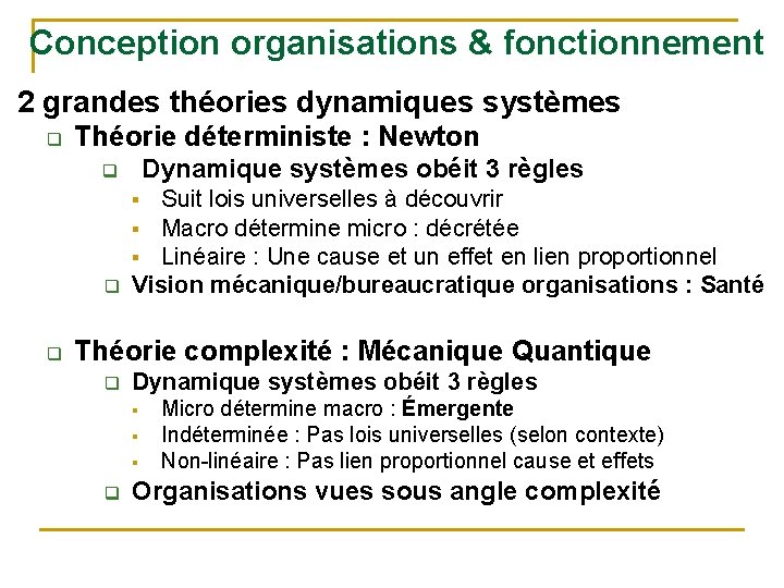 Conception organisations & fonctionnement 2 grandes théories dynamiques systèmes q Théorie déterministe : Newton