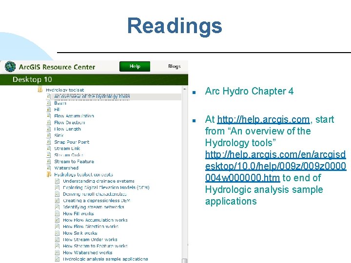 Readings n n Arc Hydro Chapter 4 At http: //help. arcgis. com, start from