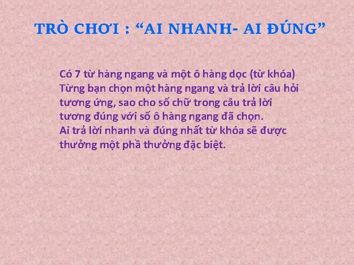 TRÒ CHƠI : “AI NHANH- AI ĐÚNG” Có 7 từ hàng ngang và một