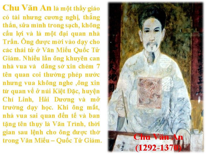 Chu Văn An là một thầy giáo có tài nhưng cương nghị, thẳng thắn,