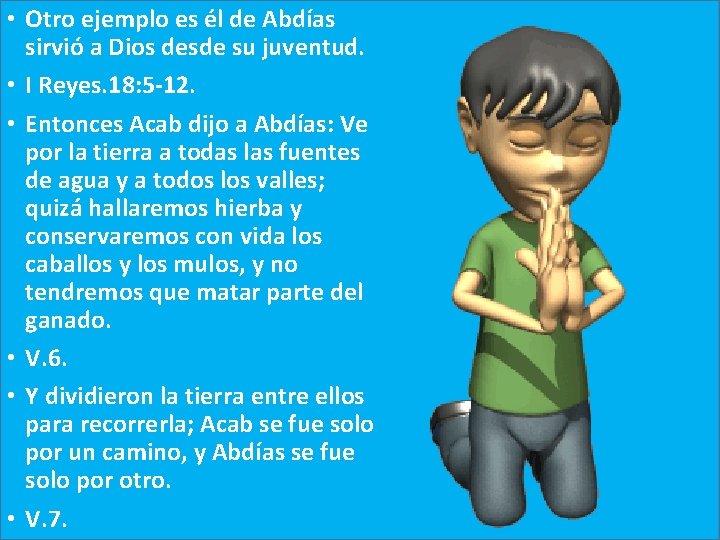  • Otro ejemplo es él de Abdías sirvió a Dios desde su juventud.