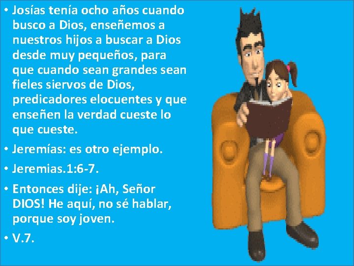  • Josías tenía ocho años cuando busco a Dios, enseñemos a nuestros hijos