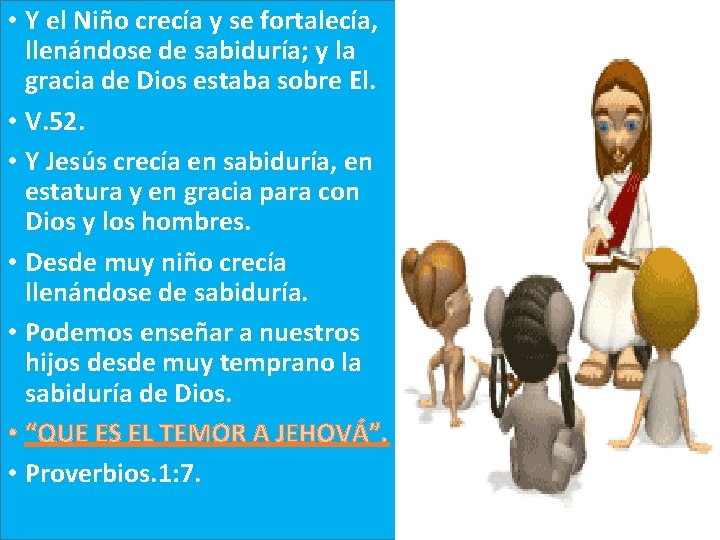  • Y el Niño crecía y se fortalecía, llenándose de sabiduría; y la