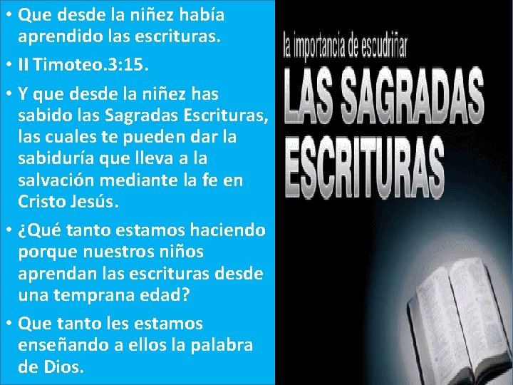  • Que desde la niñez había aprendido las escrituras. • II Timoteo. 3: