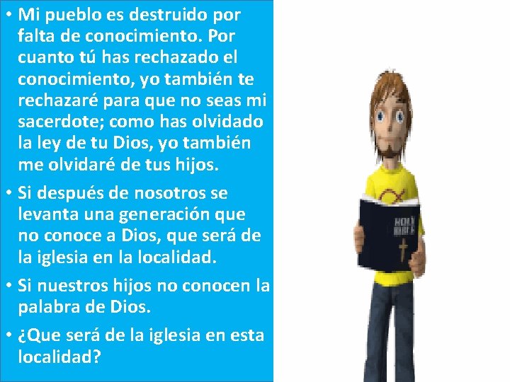  • Mi pueblo es destruido por falta de conocimiento. Por cuanto tú has