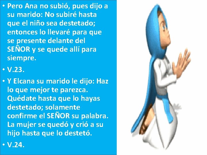  • Pero Ana no subió, pues dijo a su marido: No subiré hasta