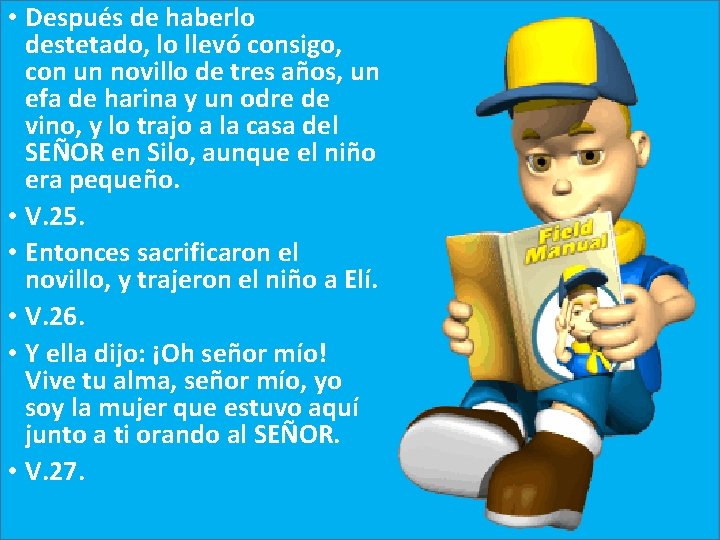  • Después de haberlo destetado, lo llevó consigo, con un novillo de tres