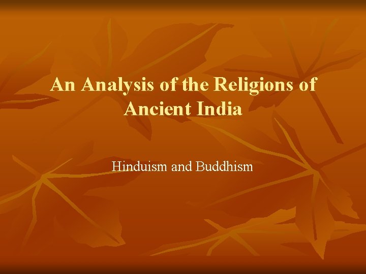 An Analysis of the Religions of Ancient India Hinduism and Buddhism 