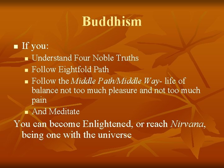 Buddhism n If you: n n Understand Four Noble Truths Follow Eightfold Path Follow