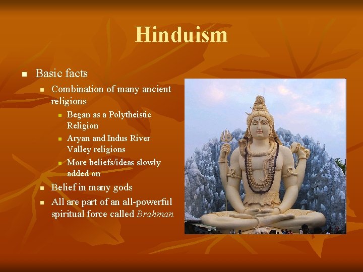 Hinduism n Basic facts n Combination of many ancient religions n n n Began