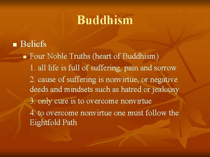 Buddhism n Beliefs n Four Noble Truths (heart of Buddhism) 1. all life is