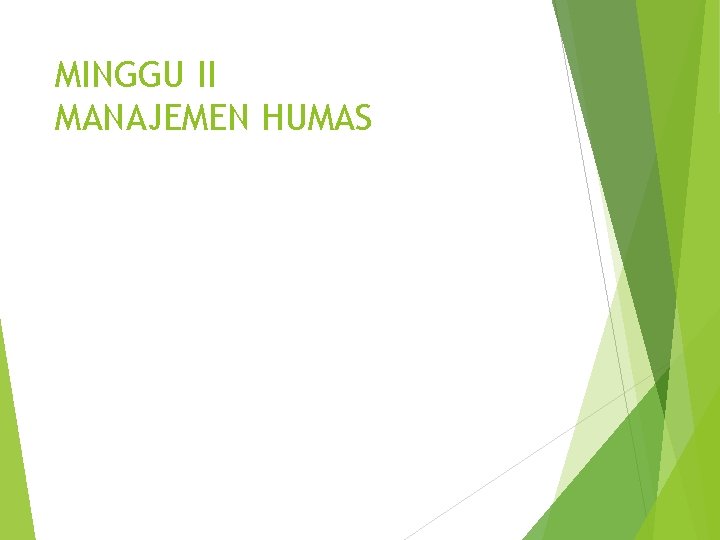 MINGGU II MANAJEMEN HUMAS 