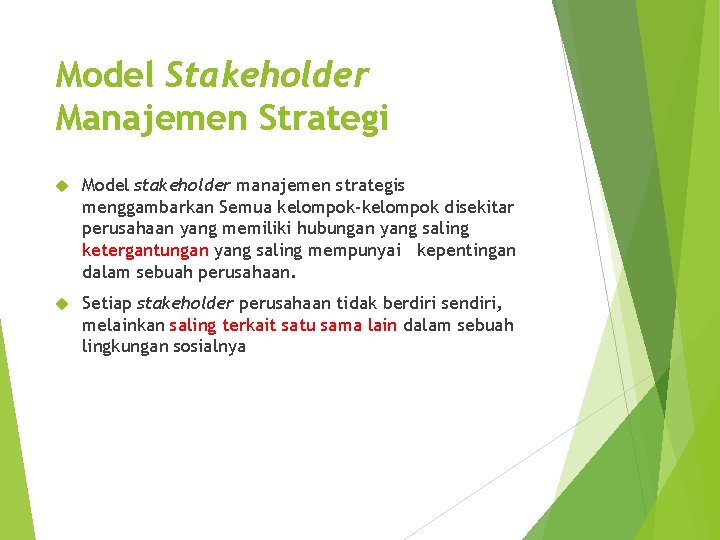 Model Stakeholder Manajemen Strategi Model stakeholder manajemen strategis menggambarkan Semua kelompok-kelompok disekitar perusahaan yang