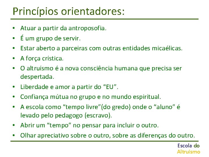 Princípios orientadores: • • • Atuar a partir da antroposofia. É um grupo de